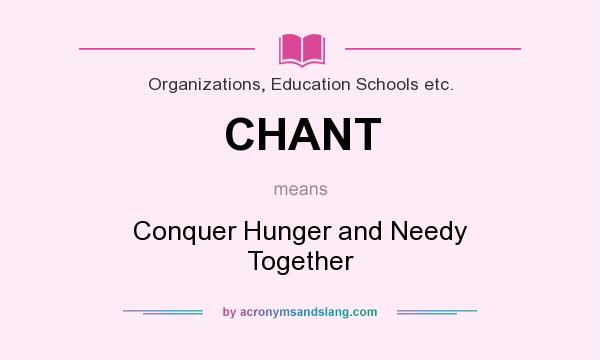 What does CHANT mean? It stands for Conquer Hunger and Needy Together