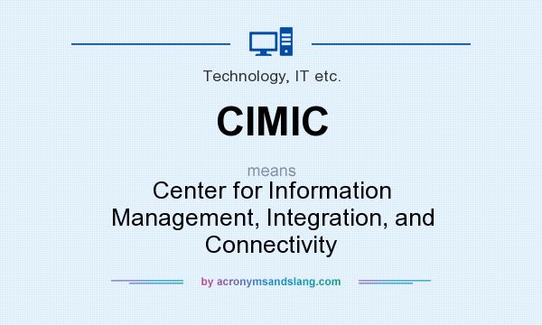 What does CIMIC mean? It stands for Center for Information Management, Integration, and Connectivity