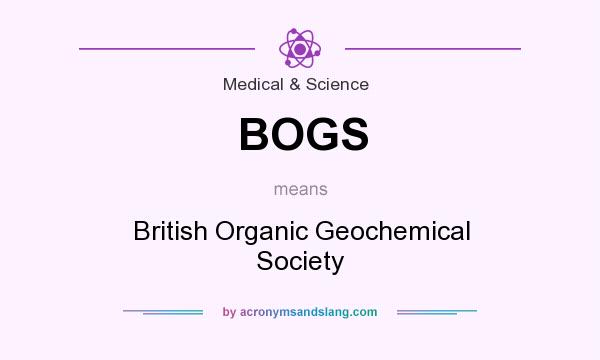 What does BOGS mean? It stands for British Organic Geochemical Society