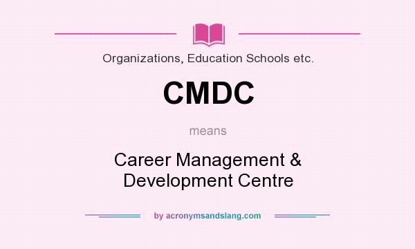 What does CMDC mean? It stands for Career Management & Development Centre