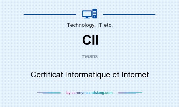What does CII mean? It stands for Certificat Informatique et Internet