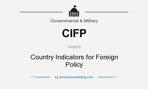 What does CIFP mean? It stands for Country Indicators for Foreign Policy