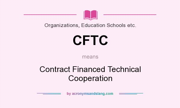 What does CFTC mean? It stands for Contract Financed Technical Cooperation