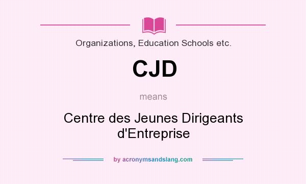 What does CJD mean? It stands for Centre des Jeunes Dirigeants d`Entreprise