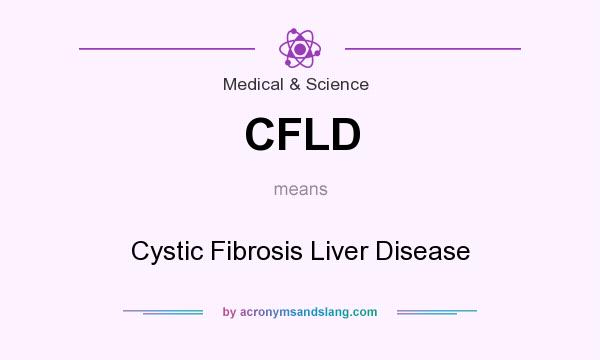 What does CFLD mean? It stands for Cystic Fibrosis Liver Disease