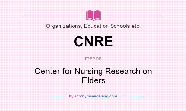 What does CNRE mean? It stands for Center for Nursing Research on Elders