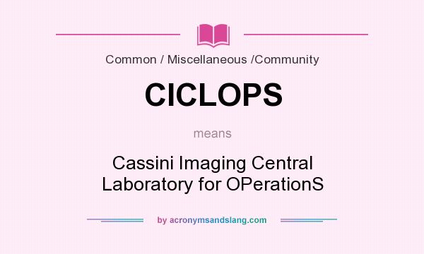 What does CICLOPS mean? It stands for Cassini Imaging Central Laboratory for OPerationS