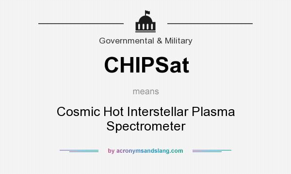 What does CHIPSat mean? It stands for Cosmic Hot Interstellar Plasma Spectrometer