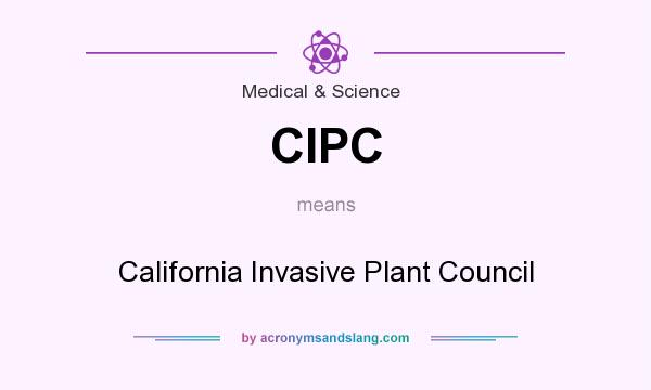 What does CIPC mean? It stands for California Invasive Plant Council