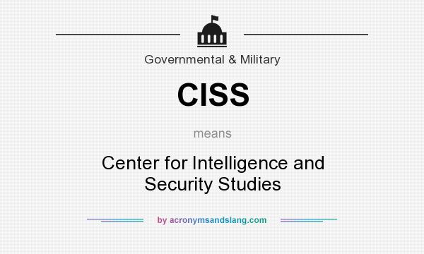 What does CISS mean? It stands for Center for Intelligence and Security Studies