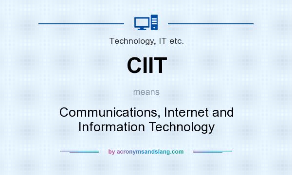 What does CIIT mean? It stands for Communications, Internet and Information Technology
