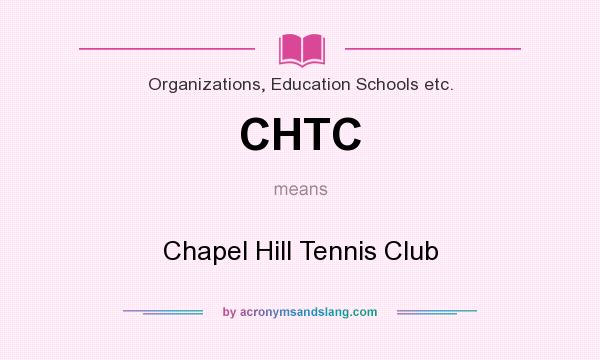 What does CHTC mean? It stands for Chapel Hill Tennis Club