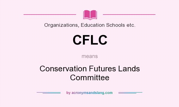 What does CFLC mean? It stands for Conservation Futures Lands Committee