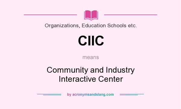 What does CIIC mean? It stands for Community and Industry Interactive Center