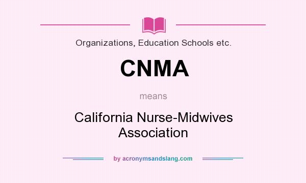 What does CNMA mean? It stands for California Nurse-Midwives Association
