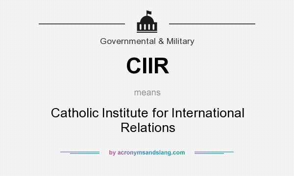 What does CIIR mean? It stands for Catholic Institute for International Relations
