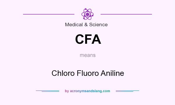 What does CFA mean? It stands for Chloro Fluoro Aniline