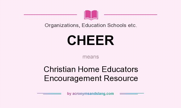 What does CHEER mean? It stands for Christian Home Educators Encouragement Resource