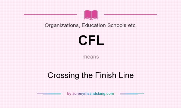 What does CFL mean? It stands for Crossing the Finish Line