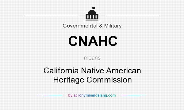 What does CNAHC mean? It stands for California Native American Heritage Commission