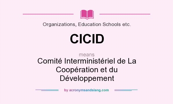 What does CICID mean? It stands for Comité Interministériel de La Coopération et du Développement