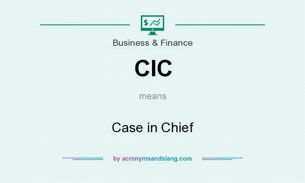 What does CIC mean? It stands for Case in Chief