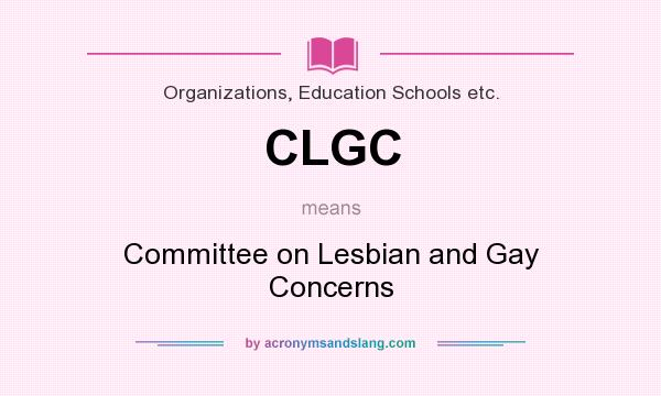 What does CLGC mean? It stands for Committee on Lesbian and Gay Concerns