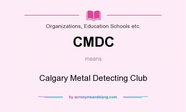 What does CMDC mean? It stands for Calgary Metal Detecting Club