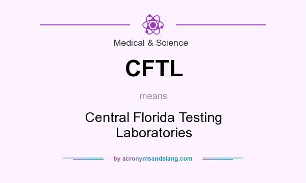 What does CFTL mean? It stands for Central Florida Testing Laboratories