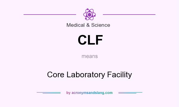 What does CLF mean? It stands for Core Laboratory Facility