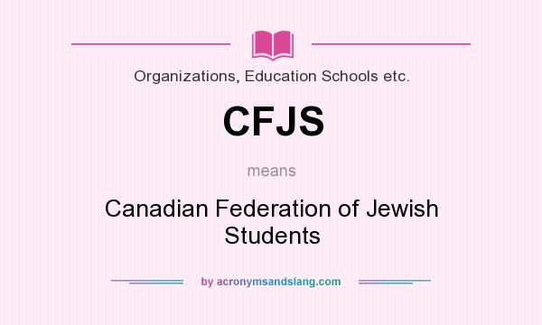 What does CFJS mean? It stands for Canadian Federation of Jewish Students