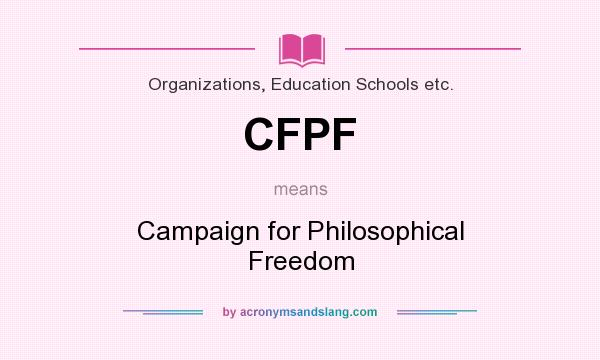 What does CFPF mean? It stands for Campaign for Philosophical Freedom
