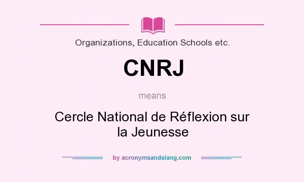 What does CNRJ mean? It stands for Cercle National de Réflexion sur la Jeunesse