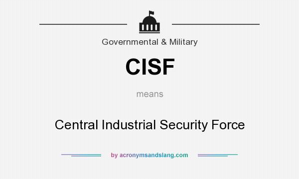 What does CISF mean? It stands for Central Industrial Security Force