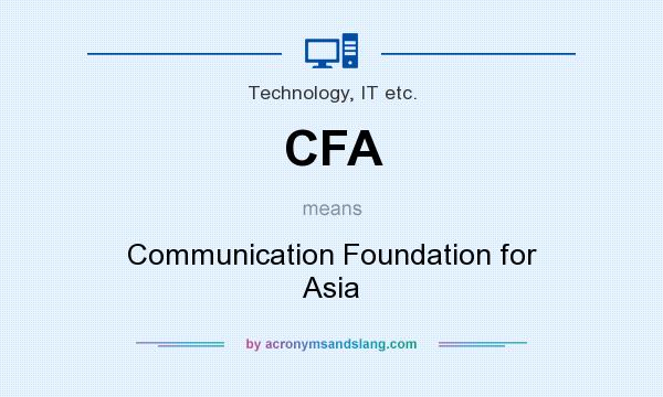 What does CFA mean? It stands for Communication Foundation for Asia