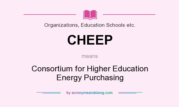 What does CHEEP mean? It stands for Consortium for Higher Education Energy Purchasing