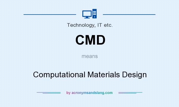 What does CMD mean? It stands for Computational Materials Design