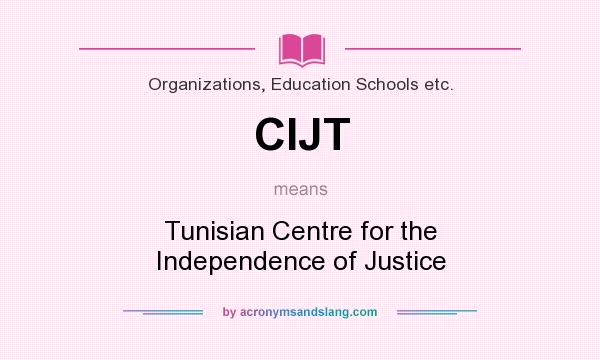 What does CIJT mean? It stands for Tunisian Centre for the Independence of Justice