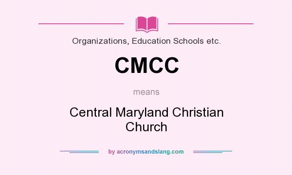 What does CMCC mean? It stands for Central Maryland Christian Church