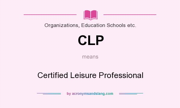 What does CLP mean? It stands for Certified Leisure Professional