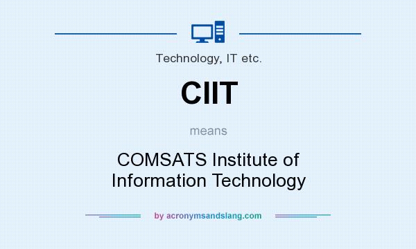What does CIIT mean? It stands for COMSATS Institute of Information Technology