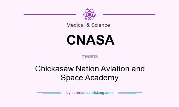 What does CNASA mean? It stands for Chickasaw Nation Aviation and Space Academy