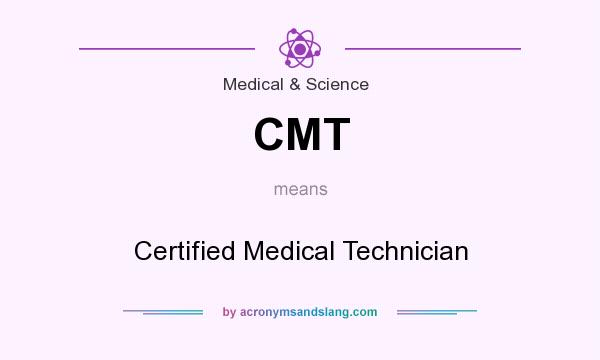 What does CMT mean? It stands for Certified Medical Technician