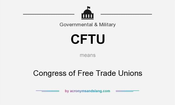 What does CFTU mean? It stands for Congress of Free Trade Unions