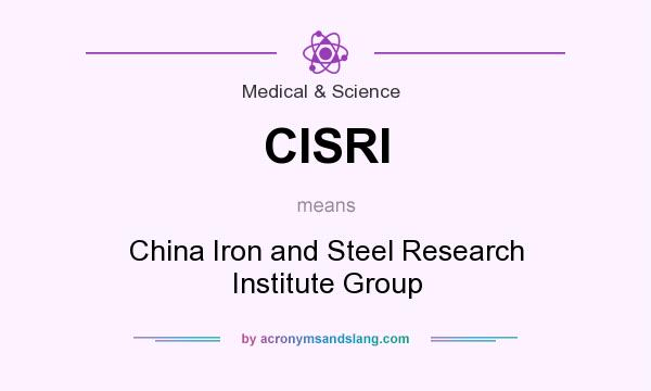What does CISRI mean? It stands for China Iron and Steel Research Institute Group