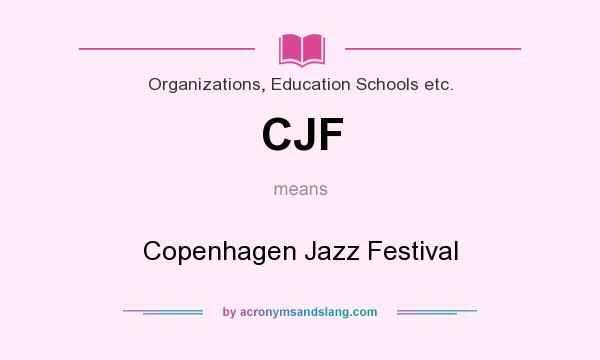 What does CJF mean? It stands for Copenhagen Jazz Festival