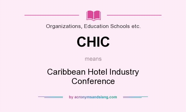 What does CHIC mean? It stands for Caribbean Hotel Industry Conference