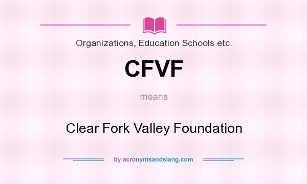 What does CFVF mean? It stands for Clear Fork Valley Foundation