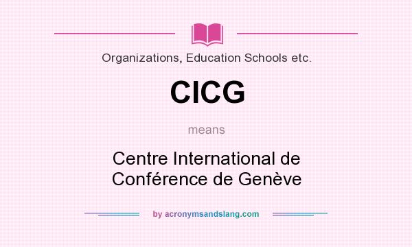 What does CICG mean? It stands for Centre International de Conférence de Genève
