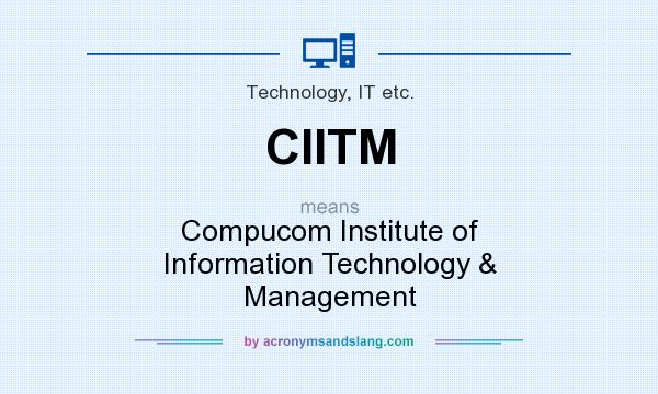 What does CIITM mean? It stands for Compucom Institute of Information Technology & Management